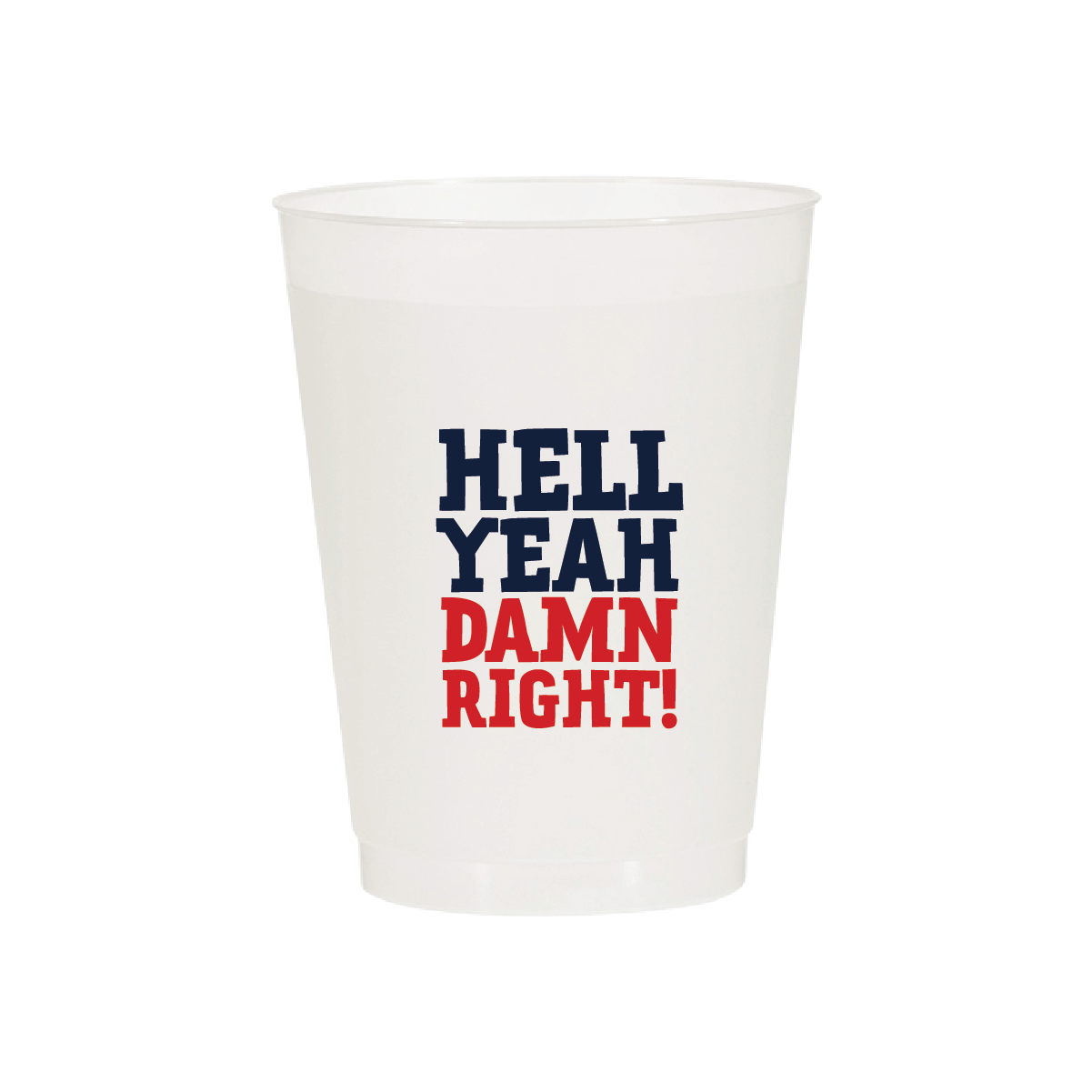 Hell Yeah Damn Right Cups - Frost Flex