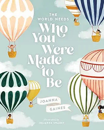 The World Needs Who You Were Made to Be by Joanna Gaines