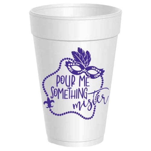Mardi Gras Pour Me Something Mister Styrofoam Cups - Gabrielle's Biloxi