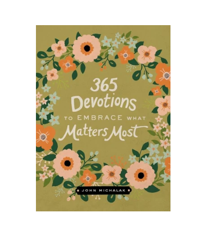 365 Devotions to Embrace What Matters Most
