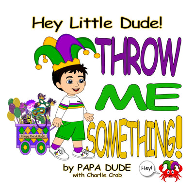 Hey Little Dude! Throw Me Something! Children's Book - Gabrielle's Biloxi